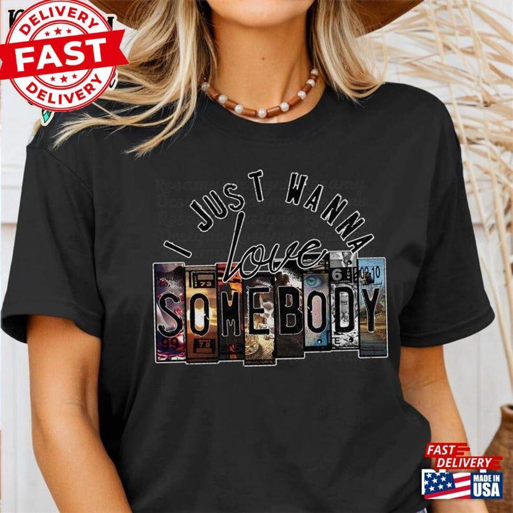 Love Somebody Shirt I Just Wanna License Retro Tshirt  Classic